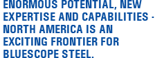 Enormous potential, new expertise and capabilities - North America is an exciting frontier for BlueScope Steel